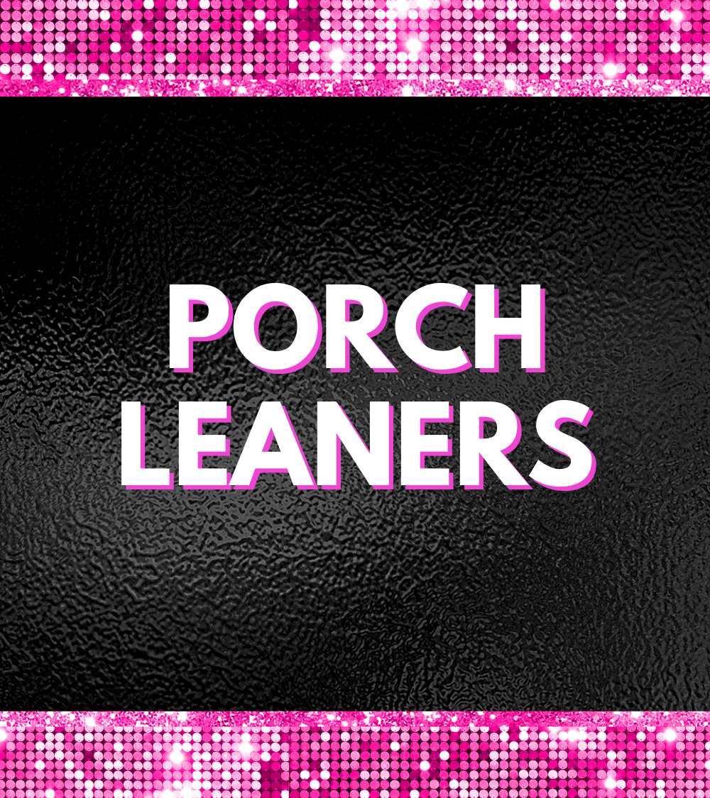 Porch Leaners