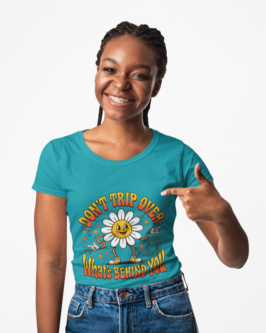 Don't Trip Over What's Behind You - Daisy Graphic Tee