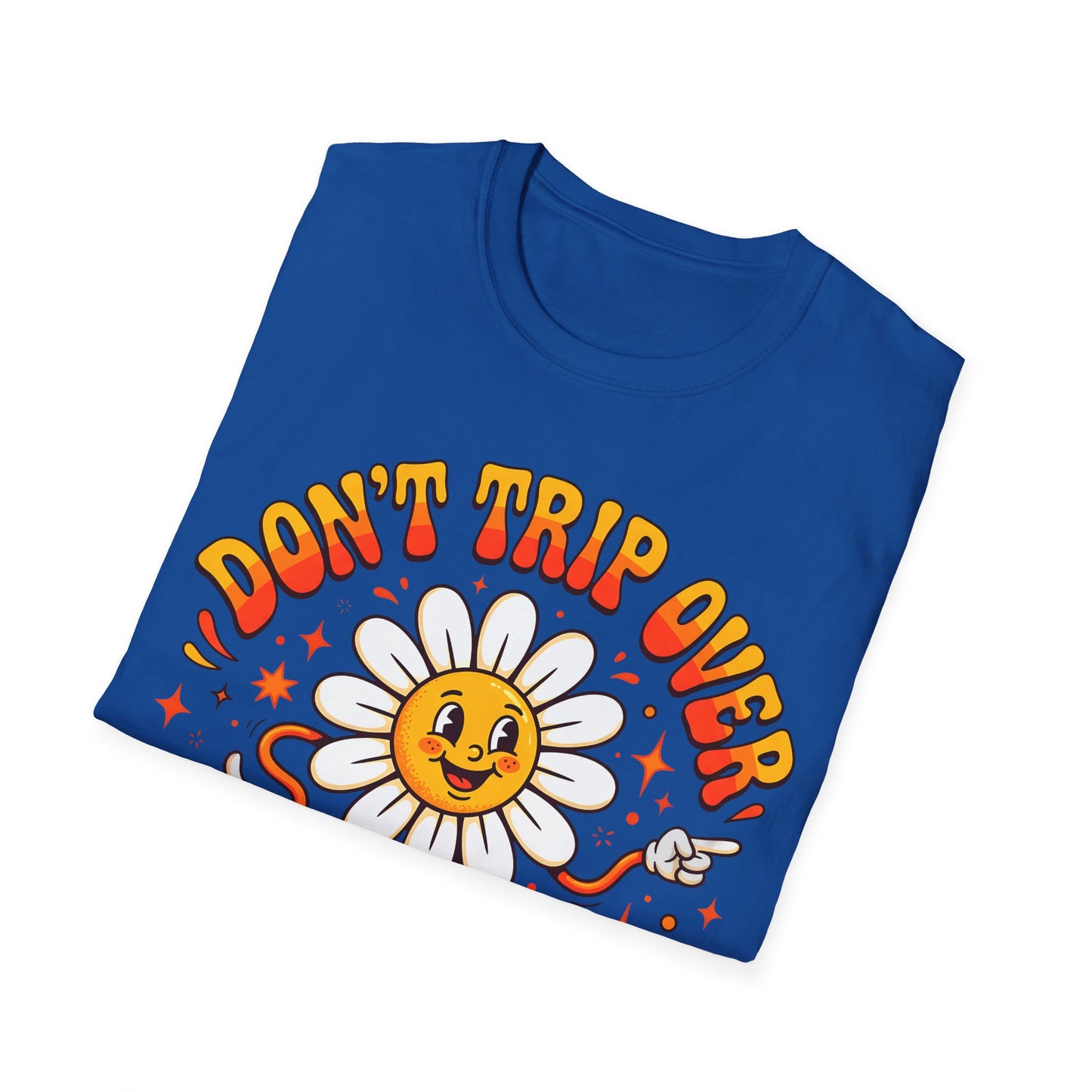 Don't Trip Over What's Behind You - Daisy Graphic Tee