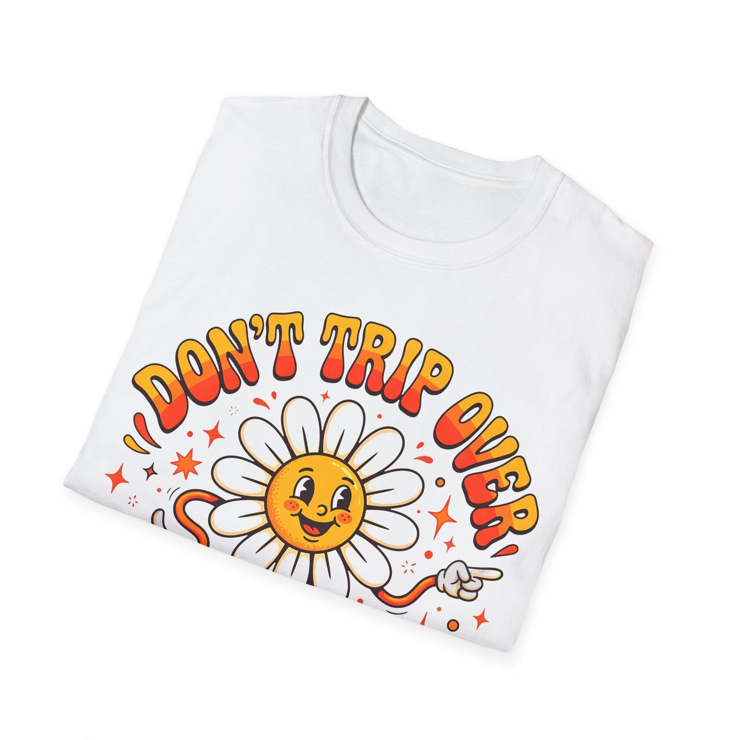 Don't Trip Over What's Behind You - Daisy Graphic Tee