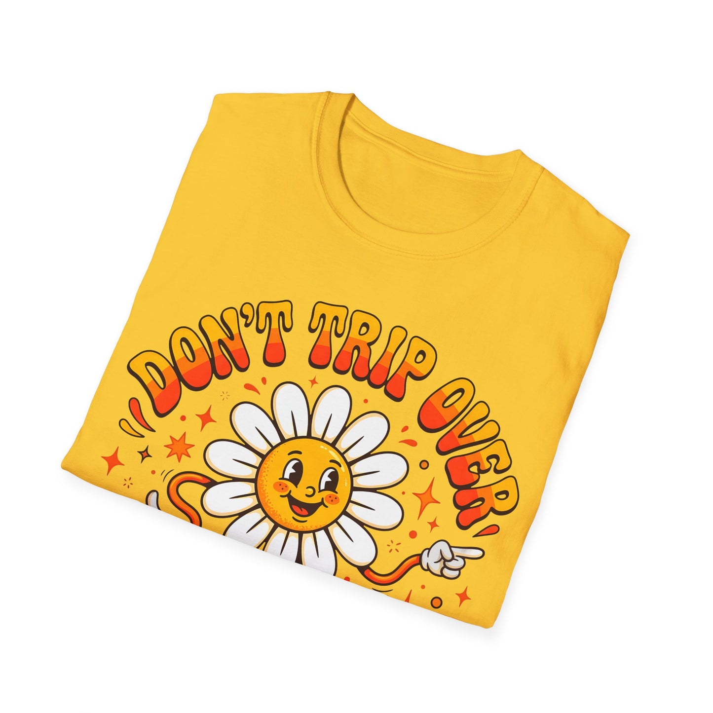 Don't Trip Over What's Behind You - Daisy Graphic Tee