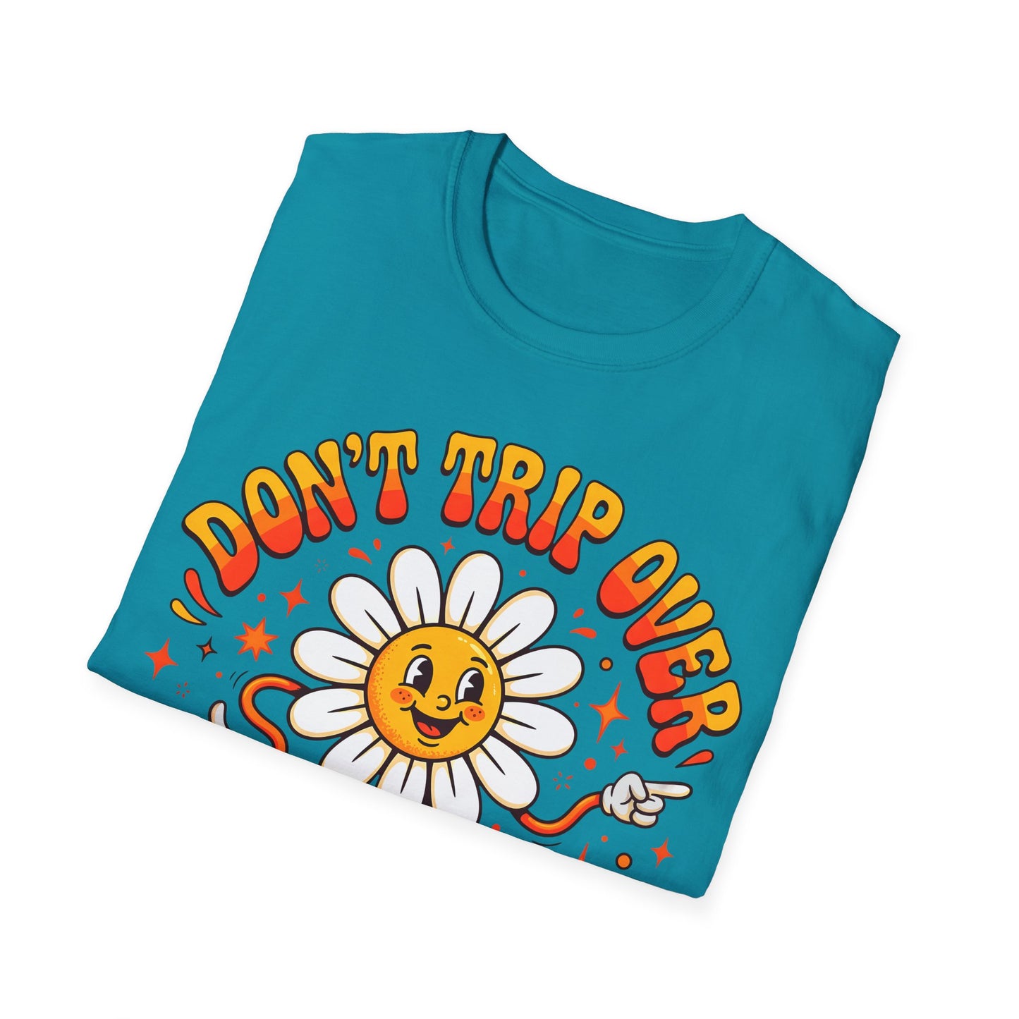Don't Trip Over What's Behind You - Daisy Graphic Tee