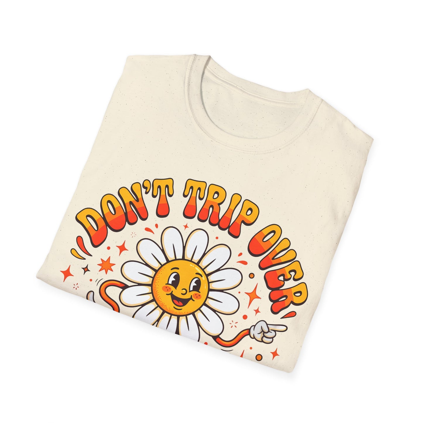 Don't Trip Over What's Behind You - Daisy Graphic Tee